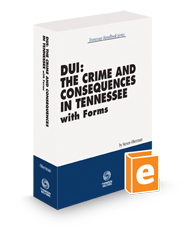 DUI: The Crime and Consequences in Tennessee with Forms, 2023-2024 ed. (Tennessee Handbook Series)