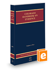 Colorado Handbook on Evidence, 2021-2022 ed. (Vol. 22, Colorado Practice Series)