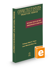 Revocable Trusts and Trust Administration in Connecticut, 2022 ed. (Connecticut Estates Practice)
