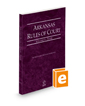 Arkansas Rules of Court - State, 2022 ed. (Vol. I, Arkansas Court Rules)