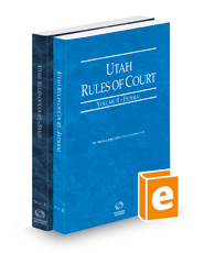 Utah Rules of Court - State and Federal, 2023 ed. (Vols. I & II, Utah Court Rules) Utah Rules of Court - State and Federal, 2023 ed. (Vols. I & II, Utah Court Rules)