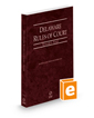 Delaware Rules of Court - State, 2022 ed. (Vol. I, Delaware Court Rules)
