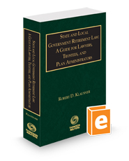 State and Local Government Retirement Law: A Guide for Lawyers, Trustees, and Plan Administrators 2024 ed.