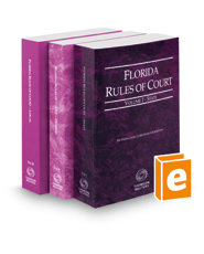 Florida Rules of Court - State, Federal, and Local, 2023 revised ed. (Vols. I-III, Florida Court Rules)