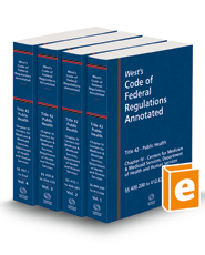 West's Code of Federal Regulations Annotated Title 42 Chapter IV, Medicare/Medicaid, 2022 ed.