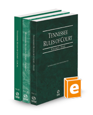 Tennessee Rules of Court - State, Federal, and Local, 2023 ed.  (Vols. I-III, Tennessee Court Rules)