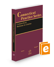 Connecticut Motions in Limine, 2024-2025 ed. (Connecticut Practice Series, Vol. 17)