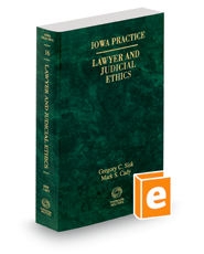 Lawyer and Judicial Ethics, 2021 ed. (Vol. 16, Iowa Practice Series)