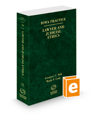 Lawyer and Judicial Ethics, 2022 ed. (Vol. 16, Iowa Practice Series)