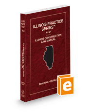 Illinois Construction Law Manual, 2022 ed. (Vol. 24, Illinois Practice Series)