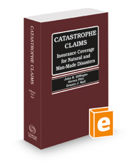 Catastrophe Claims: Insurance Coverage for Natural and Man-Made Disasters, November 2021 ed.
