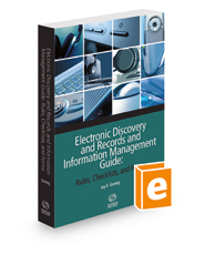 Electronic Discovery and Records and Information Management Guide: Rules, Checklists and Forms, 2022-2023 ed.