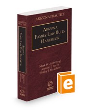 Arizona Family Law Rules Handbook, 2022 ed. (Vol. 13, Arizona Practice Series)
