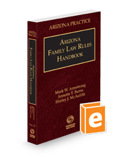 Arizona Family Law Rules Handbook, 2023 ed. (Vol. 13, Arizona Practice Series)