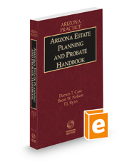Arizona Estate Planning and Probate Handbook, 2021-2022 ed. (Vol. 12, Arizona Practice Series)