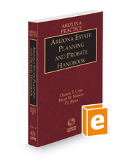 Arizona Estate Planning and Probate Handbook, 2022-2023 ed. (Vol. 12, Arizona Practice Series)