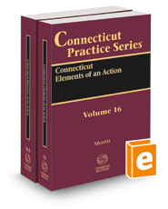 Connecticut Elements of an Action, 2022 ed. (Vol. 16 & 16A, Connecticut Practice Series)