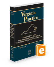 Virginia DUI Law: Understanding the Scientific, Medical, Technological, and Legal Aspects of a DUI Case, 2022-2023 ed. (Vol. 16, Virginia Practice Series)