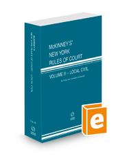 McKinney’s New York Rules of Court - Local Civil, 2023 ed. (Vol. III, New York Court Rules) McKinney’s New York Rules of Court - Local Civil, 2023 ed. (Vol. III, New York Court Rules)