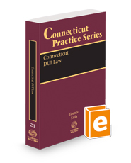 Connecticut DUI Law, 2023 ed. (Vol. 21, Connecticut Practice Series)