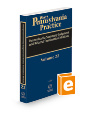 Pennsylvania Summary Judgment and Related Termination Motions, 2021-2022 ed. (Vol. 22, West’s® Pennsylvania Practice)