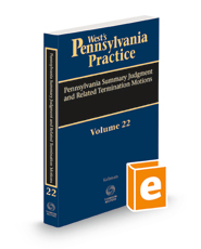 Pennsylvania Summary Judgment and Related Termination Motions, 2022-2023 ed. (Vol. 22, West’s® Pennsylvania Practice) Pennsylvania Summary Judgment and Related Termination Motions, 2022-2023 ed. (Vol. 22, West’s® Pennsylvania Practice)