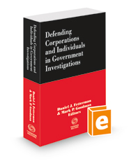 Defending Corporations and Individuals in Government Investigations, 2022-2023 ed.