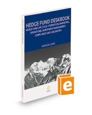 Hedge Fund Deskbook: Hedge Fund Life Cycle - Formation, Marketing, Operations, Investment Management, Compliance and Liquidation, 2021-2022 Ed.