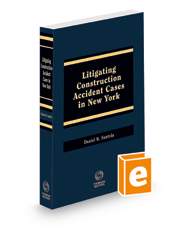 Litigating Construction Accident Cases in New York, 2022 ed.