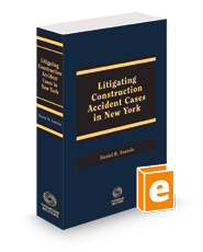 Litigating Construction Accident Cases in New York, 2023 ed.