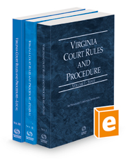 Virginia Court Rules and Procedure - State, Federal and Local, 2022 ed. (Vols. I-III, Virginia Court Rules)