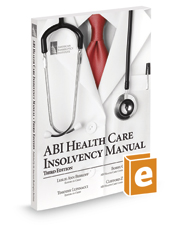 ABI Health Care Insolvency Manual, 3d