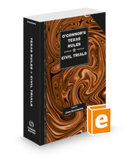 O'Connor's Texas Rules * Civil Trials, 2022 ed.