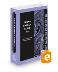 O'Connor's Texas Family Code Plus, 2022-2023 ed.