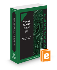O'Connor's Texas Family Code Plus, 2023-2024 ed.