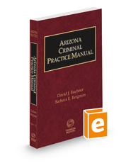 Arizona Criminal Practice Manual, 2022-2023 ed. (Arizona Practice Series, Vol. 15) Arizona Criminal Practice Manual, 2022-2023 ed. (Arizona Practice Series, Vol. 15)