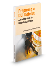 Preparing a DUI Defense: A Practical Guide for Defending DUI Cases