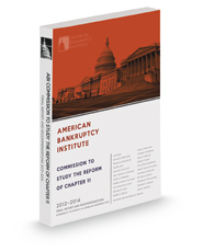 American Bankruptcy Institute Commission to Study the Reform of Chapter 11 of the U.S. Bankruptcy Code: Report and Recommendations