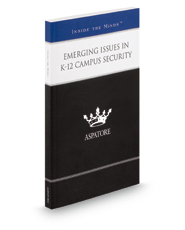 Emerging Issues in K-12 Campus Security: Leading Lawyers and School Security Experts on Creating an Emergency Response Plan, Training Staff, and Observing Warning Signs (Inside the Minds)