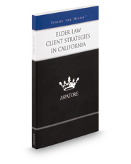 Elder Law Client Strategies in California: Leading Lawyers on Addressing Estate Planning Concerns and Selecting Appropriate Trustees (Inside the Minds)