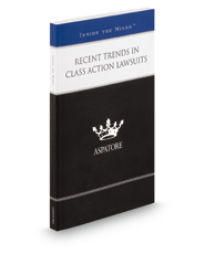 Recent Trends in Class Action Lawsuits: Leading Lawyers on Overcoming Challenges in the Certification Process and Analyzing the Impact of Supreme Court Decisions (Inside the Minds)