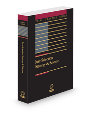 Jury Selection Strategy & Science, 3d (Trial Practice Series), 2024-2025 ed.