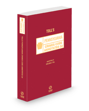 Toll's Pennsylvania Crimes Code Annotated 2d, 2023 ed.
