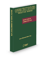 Death Taxes in Connecticut, 4th, 2025 ed. (Connecticut Estates Practice)