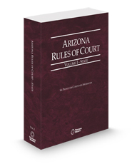 Arizona Rules of Court - State, 2025 ed. (Vol. I, Arizona Court Rules)