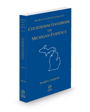 Courtroom Handbook on Michigan Evidence, 2024 ed. (Michigan Court Rules Practice)