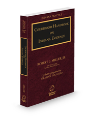 Courtroom Handbook on Indiana Evidence, 2024-2025 ed. (Vol. 13B, Indiana Practice Series)