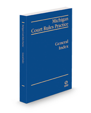 Michigan Court Rules Practice: General Index, 2023-2024 ed.