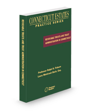 Revocable Trusts and Trust Administration in Connecticut, 2025 ed. (Connecticut Estates Practice)