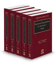 Business Regulation in Arizona, 2023 ed. (Vols. 10 & 10A, Arizona Practice Series)